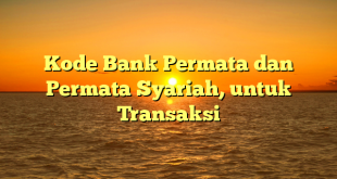 Kode Bank Permata dan Permata Syariah, untuk Transaksi